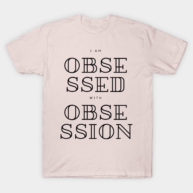 I Am Obsessed with Obsession T-Shirt by CasualTeesOfFashion